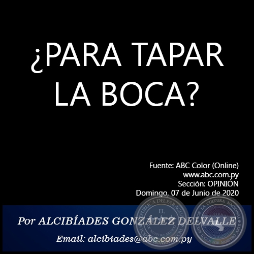 ¿PARA TAPAR LA BOCA? - Por ALCIBÍADES GONZÁLEZ DELVALLE - Domingo, 07 de Junio de 2020   